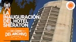 El Sheraton inauguró en 1997 y cerró sus puertas por el impacto de la pandemia.