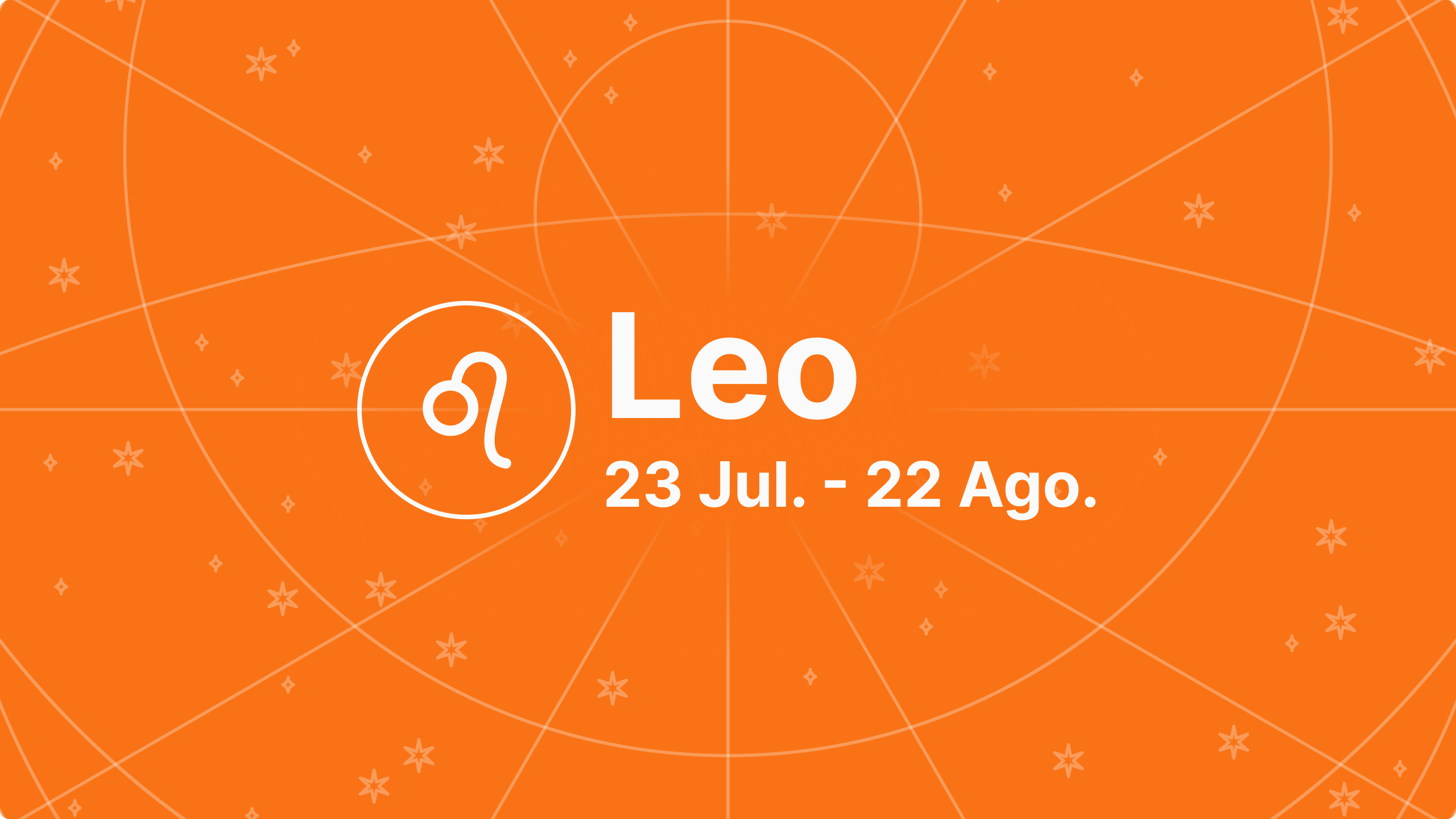 Leo | 23 Jul - 22 Ago.