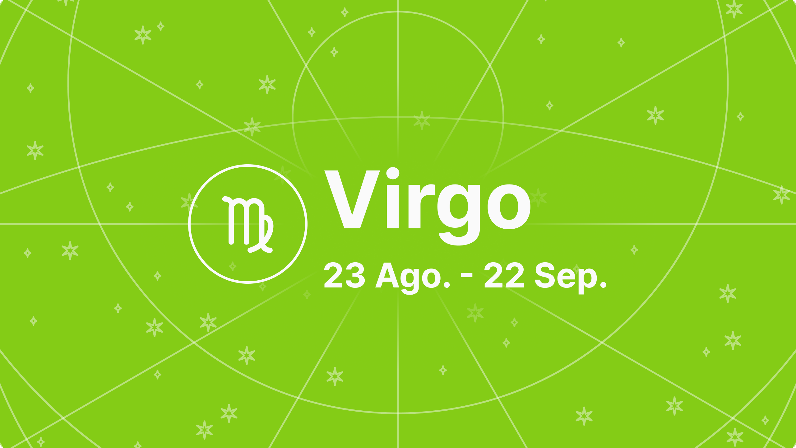 Virgo | 23 Ago - 22 Sep.